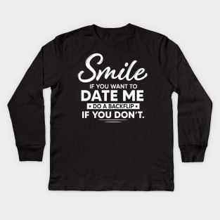 Smile if you want to date me do backflip if you don't Kids Long Sleeve T-Shirt